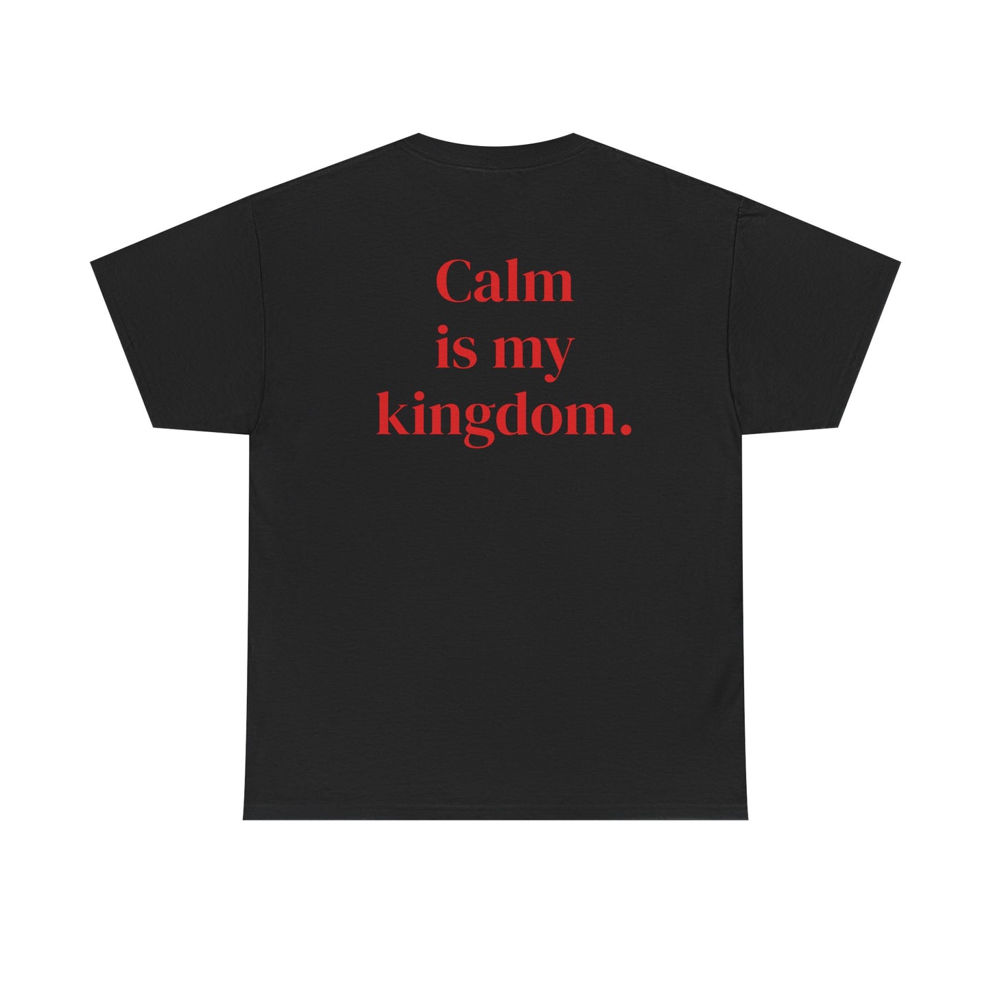 Calm is My Kingdom.