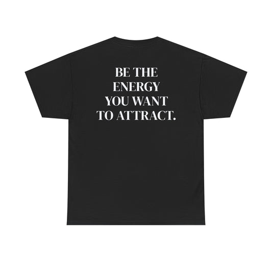 Be The Energy You Want to Attract.