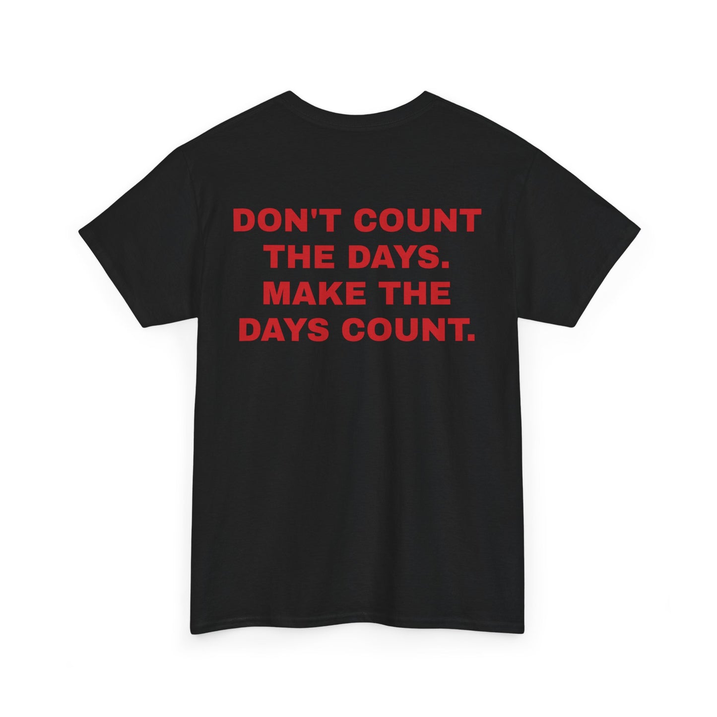 Don't Count the Days, Make the Days Count.