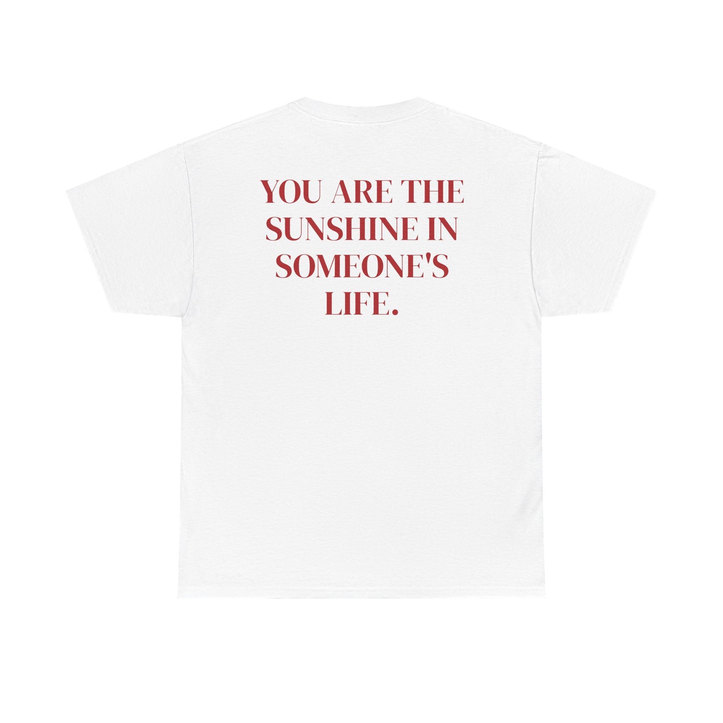 You Are The Sunshine in Someone's Life.