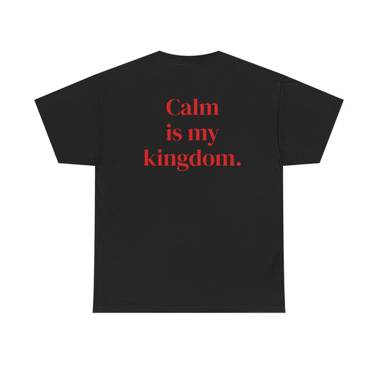 Calm is My Kingdom.