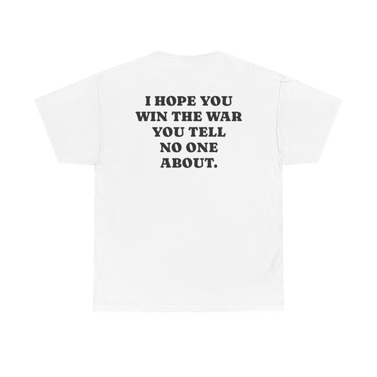 I Hope You Win The War You Tell No One About.