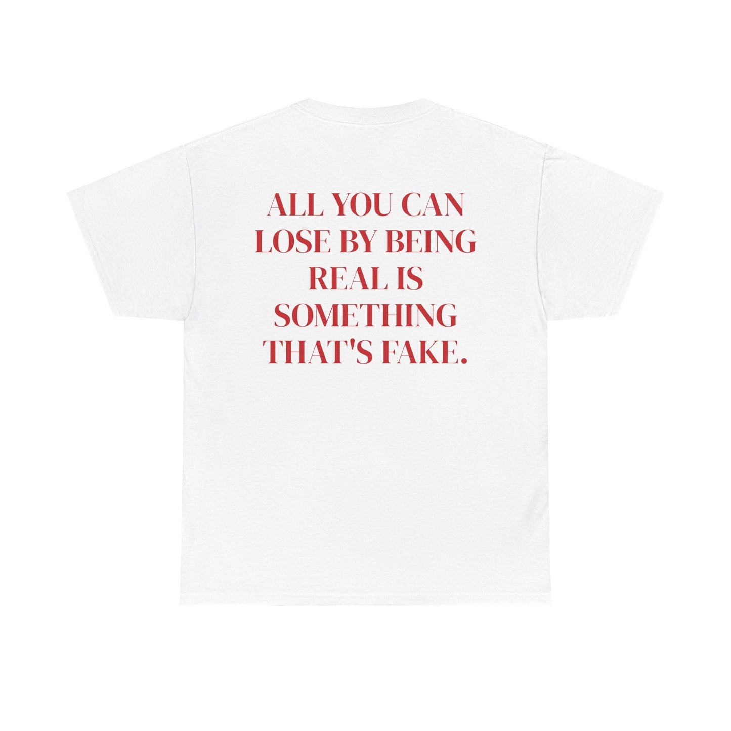 All You Can Lose By Being Real Is Something That's Fake.